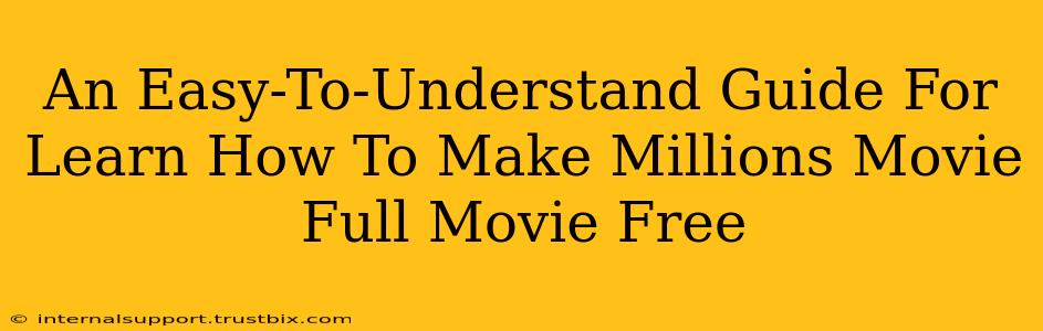 An Easy-To-Understand Guide For Learn How To Make Millions Movie Full Movie Free