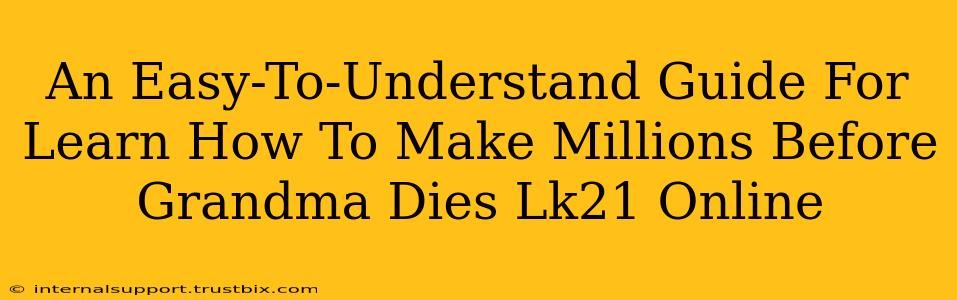 An Easy-To-Understand Guide For Learn How To Make Millions Before Grandma Dies Lk21 Online