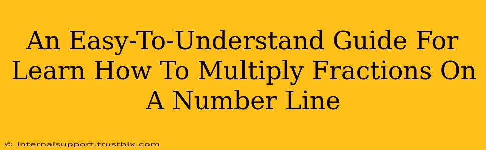 An Easy-To-Understand Guide For Learn How To Multiply Fractions On A Number Line