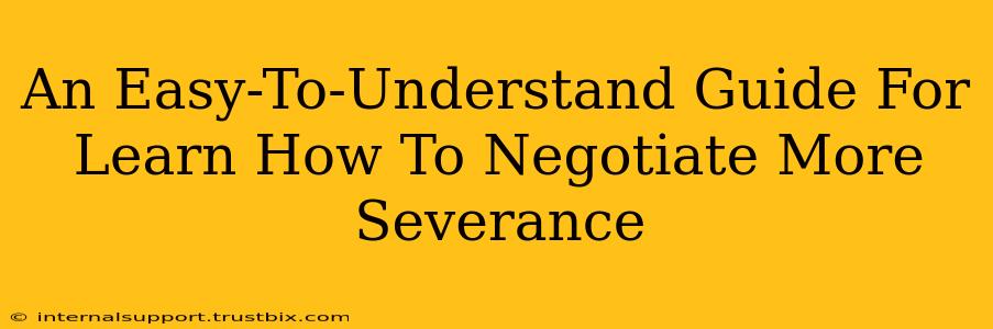 An Easy-To-Understand Guide For Learn How To Negotiate More Severance