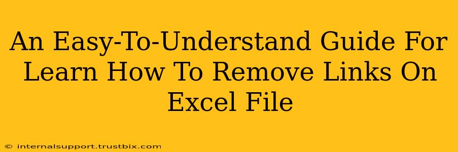 An Easy-To-Understand Guide For Learn How To Remove Links On Excel File