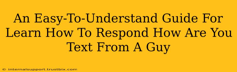 An Easy-To-Understand Guide For Learn How To Respond How Are You Text From A Guy