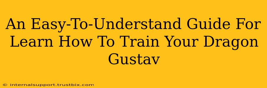 An Easy-To-Understand Guide For Learn How To Train Your Dragon Gustav