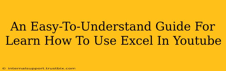 An Easy-To-Understand Guide For Learn How To Use Excel In Youtube