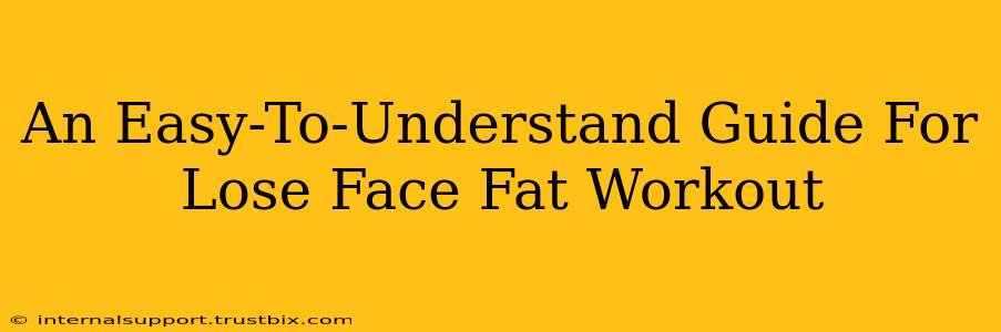 An Easy-To-Understand Guide For Lose Face Fat Workout