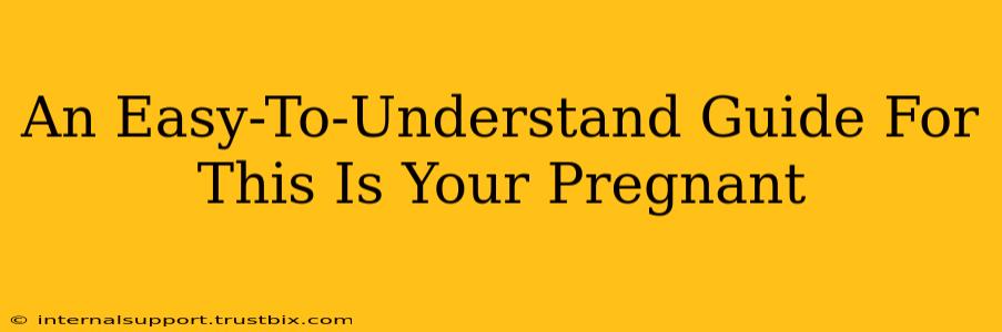 An Easy-To-Understand Guide For This Is Your Pregnant