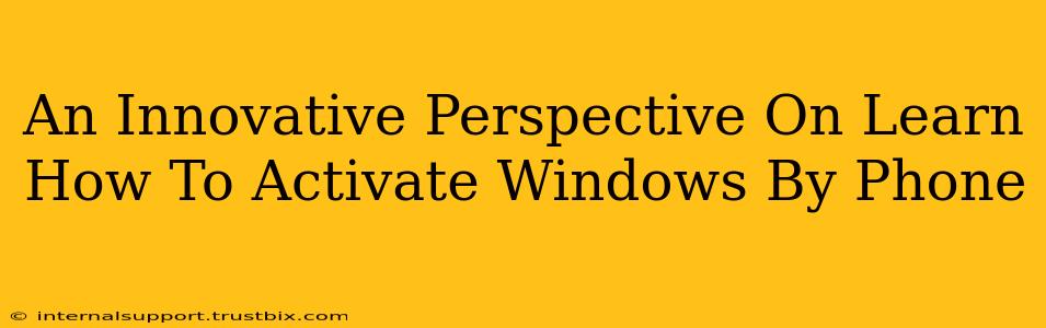 An Innovative Perspective On Learn How To Activate Windows By Phone