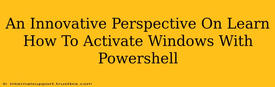 An Innovative Perspective On Learn How To Activate Windows With Powershell