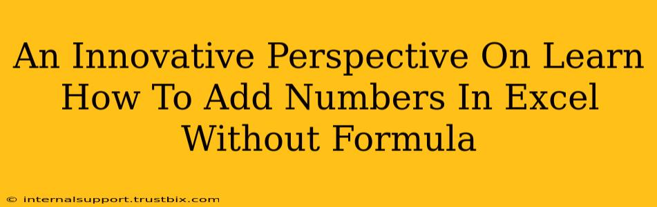 An Innovative Perspective On Learn How To Add Numbers In Excel Without Formula