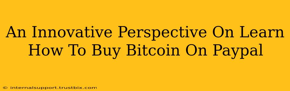 An Innovative Perspective On Learn How To Buy Bitcoin On Paypal