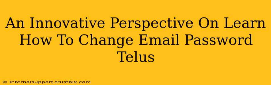 An Innovative Perspective On Learn How To Change Email Password Telus