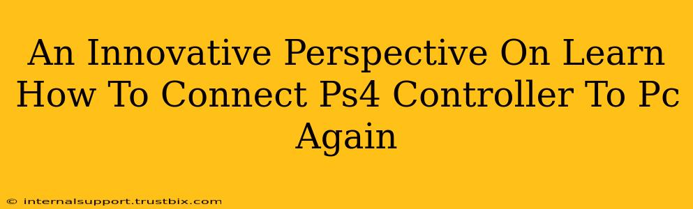 An Innovative Perspective On Learn How To Connect Ps4 Controller To Pc Again