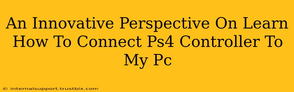 An Innovative Perspective On Learn How To Connect Ps4 Controller To My Pc