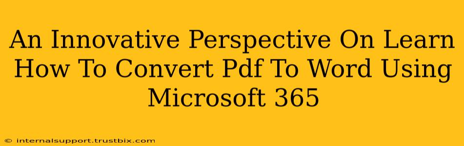 An Innovative Perspective On Learn How To Convert Pdf To Word Using Microsoft 365