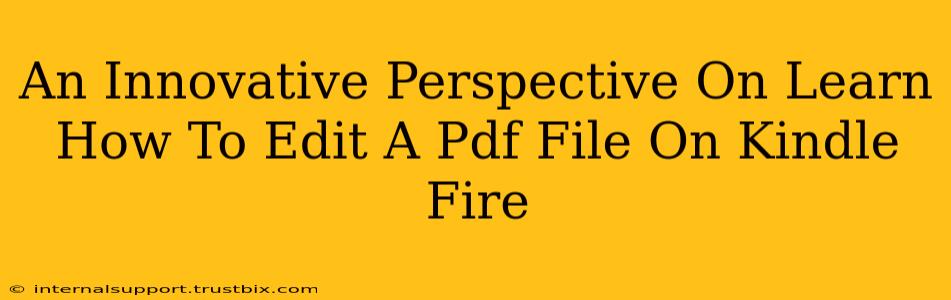 An Innovative Perspective On Learn How To Edit A Pdf File On Kindle Fire