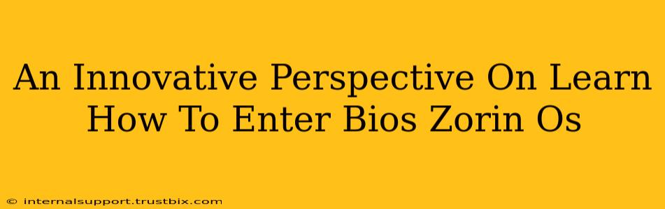 An Innovative Perspective On Learn How To Enter Bios Zorin Os