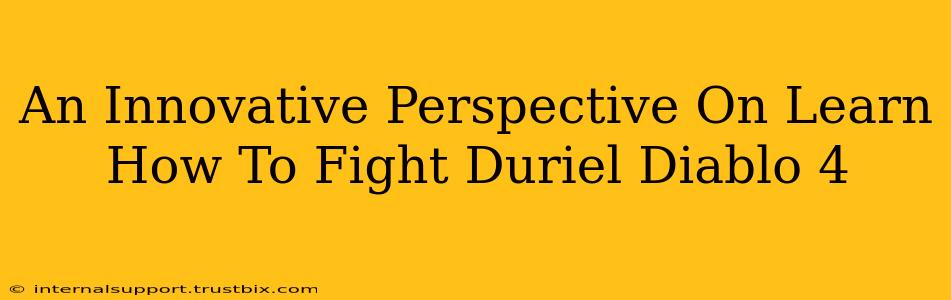 An Innovative Perspective On Learn How To Fight Duriel Diablo 4