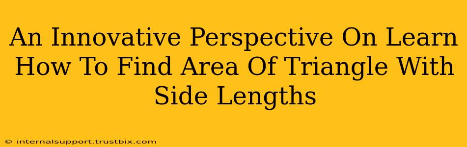 An Innovative Perspective On Learn How To Find Area Of Triangle With Side Lengths