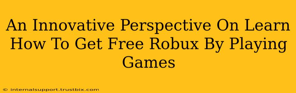 An Innovative Perspective On Learn How To Get Free Robux By Playing Games