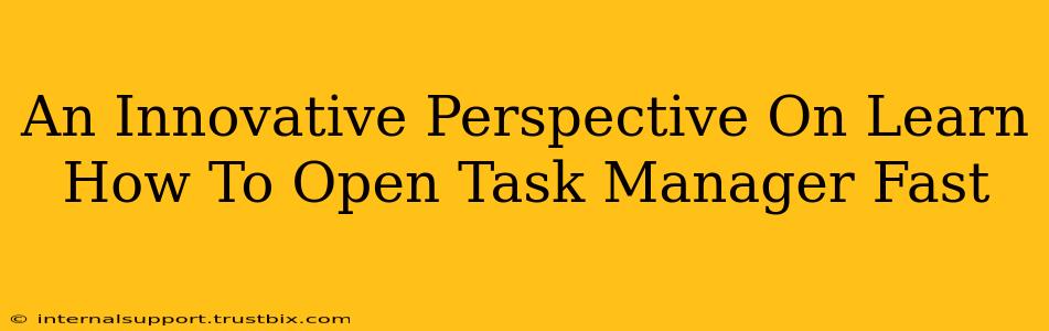 An Innovative Perspective On Learn How To Open Task Manager Fast