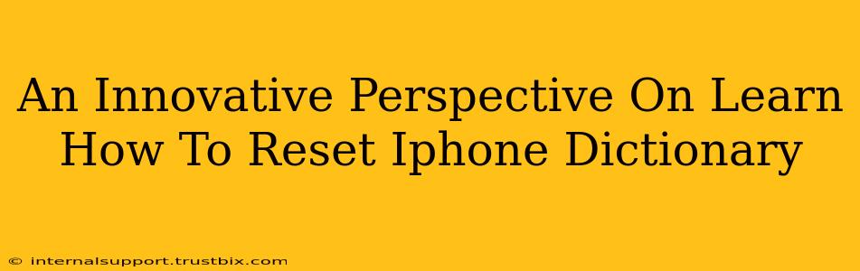 An Innovative Perspective On Learn How To Reset Iphone Dictionary