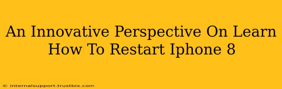 An Innovative Perspective On Learn How To Restart Iphone 8