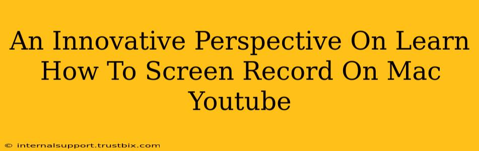 An Innovative Perspective On Learn How To Screen Record On Mac Youtube