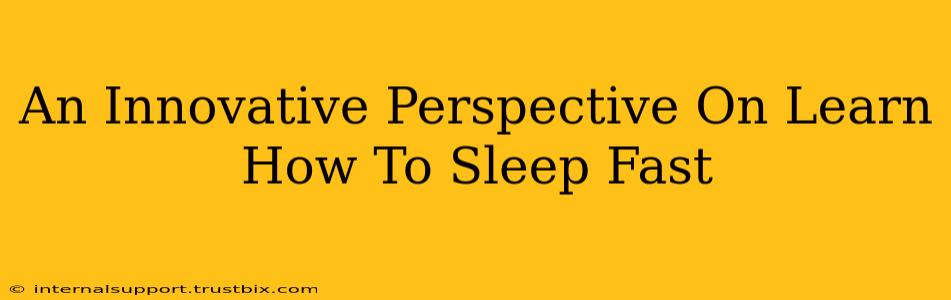 An Innovative Perspective On Learn How To Sleep Fast