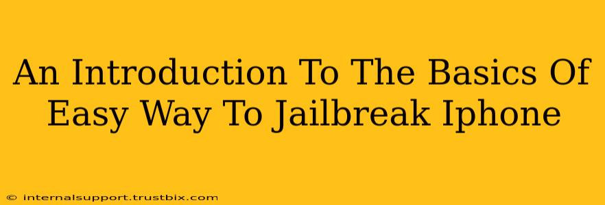 An Introduction To The Basics Of Easy Way To Jailbreak Iphone