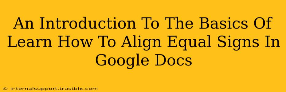 An Introduction To The Basics Of Learn How To Align Equal Signs In Google Docs