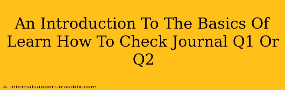 An Introduction To The Basics Of Learn How To Check Journal Q1 Or Q2