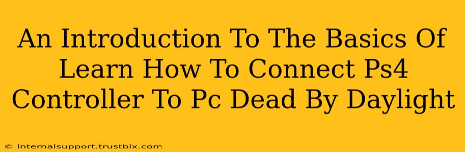 An Introduction To The Basics Of Learn How To Connect Ps4 Controller To Pc Dead By Daylight