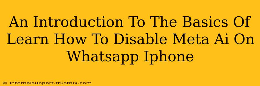 An Introduction To The Basics Of Learn How To Disable Meta Ai On Whatsapp Iphone