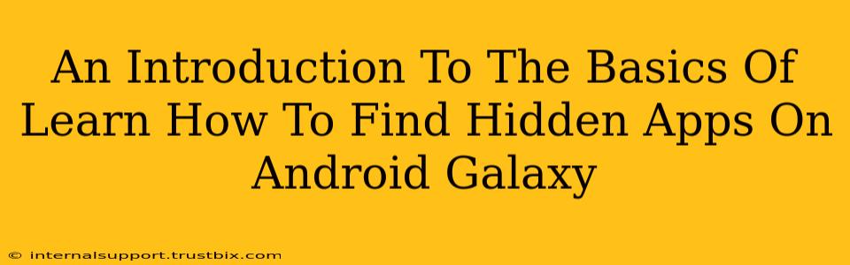 An Introduction To The Basics Of Learn How To Find Hidden Apps On Android Galaxy