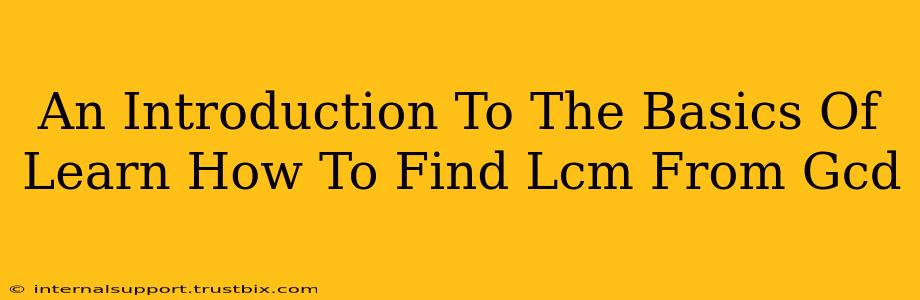 An Introduction To The Basics Of Learn How To Find Lcm From Gcd