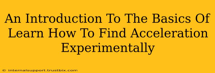 An Introduction To The Basics Of Learn How To Find Acceleration Experimentally