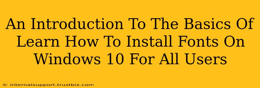 An Introduction To The Basics Of Learn How To Install Fonts On Windows 10 For All Users