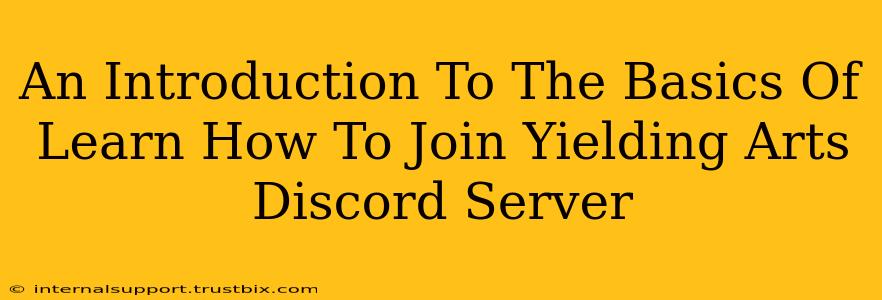 An Introduction To The Basics Of Learn How To Join Yielding Arts Discord Server