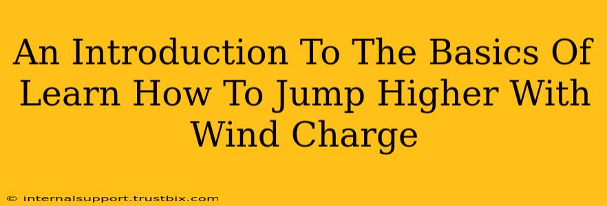 An Introduction To The Basics Of Learn How To Jump Higher With Wind Charge