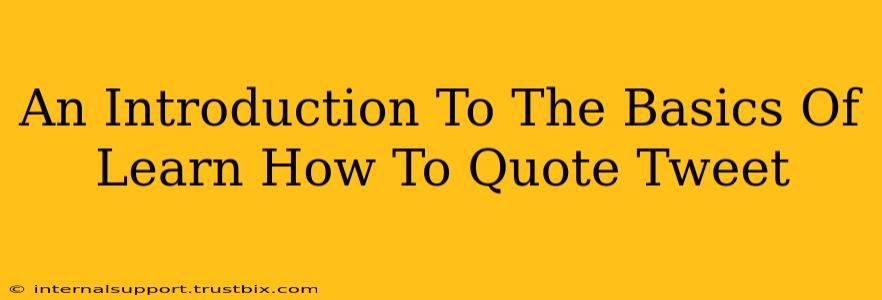 An Introduction To The Basics Of Learn How To Quote Tweet