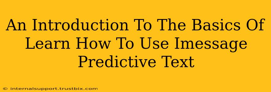 An Introduction To The Basics Of Learn How To Use Imessage Predictive Text