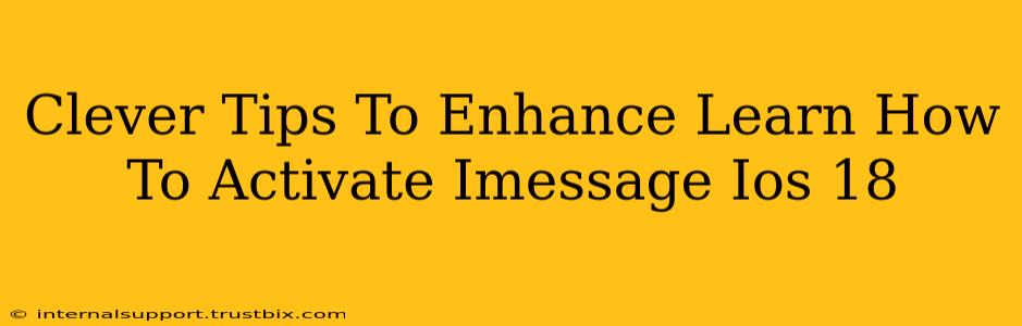 Clever Tips To Enhance Learn How To Activate Imessage Ios 18