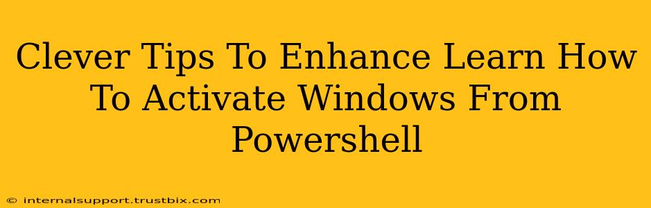 Clever Tips To Enhance Learn How To Activate Windows From Powershell