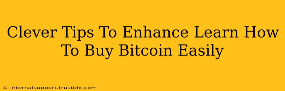 Clever Tips To Enhance Learn How To Buy Bitcoin Easily