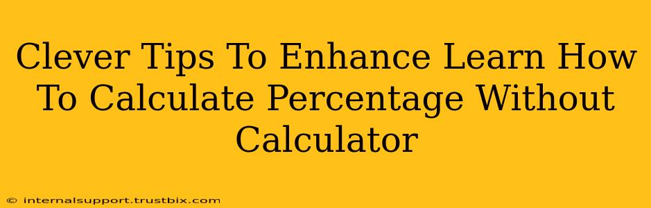 Clever Tips To Enhance Learn How To Calculate Percentage Without Calculator