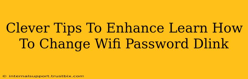 Clever Tips To Enhance Learn How To Change Wifi Password Dlink