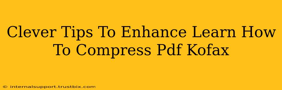 Clever Tips To Enhance Learn How To Compress Pdf Kofax