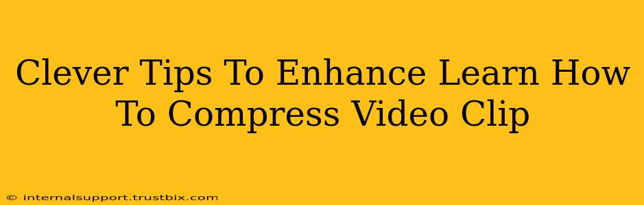 Clever Tips To Enhance Learn How To Compress Video Clip