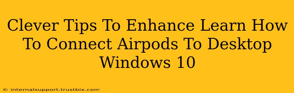 Clever Tips To Enhance Learn How To Connect Airpods To Desktop Windows 10