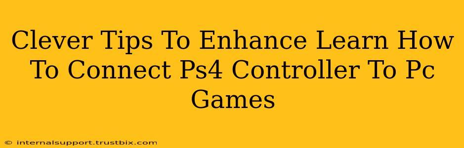 Clever Tips To Enhance Learn How To Connect Ps4 Controller To Pc Games